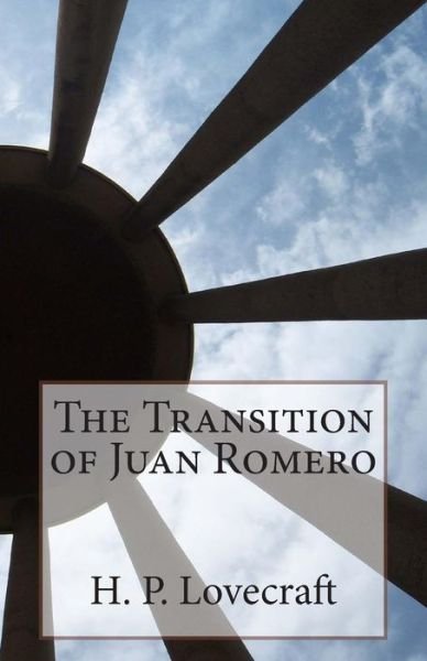 The Transition of Juan Romero - H P Lovecraft - Libros - Createspace - 9781505535365 - 13 de diciembre de 2014