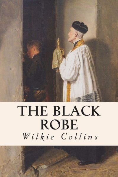 The Black Robe - Wilkie Collins - Libros - Createspace - 9781505548365 - 15 de diciembre de 2014