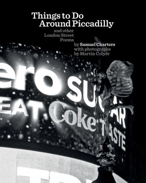 Things to Do Around Piccadilly: and Other London Street Poems - Samuel Charters - Books - Createspace - 9781505832365 - January 16, 2015