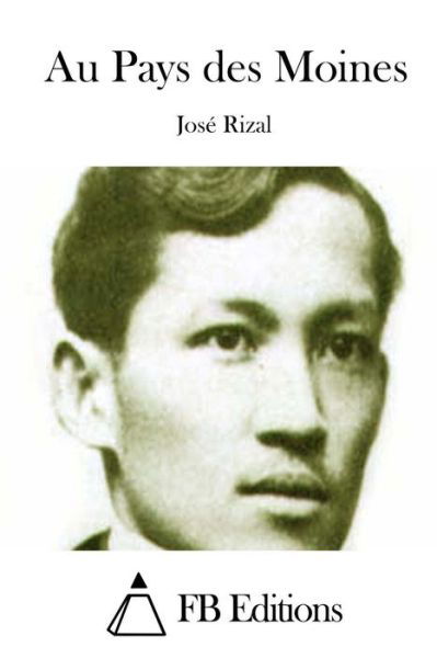 Au Pays Des Moines - Jose Rizal - Books - Createspace - 9781508732365 - March 4, 2015