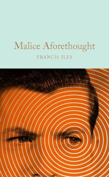 Malice Aforethought - Macmillan Collector's Library - Francis Iles - Bøger - Pan Macmillan - 9781509889365 - 24. januar 2019