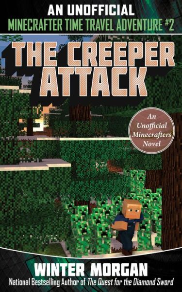 Cover for Winter Morgan · The Creeper Attack: An Unofficial Minecrafters Time Travel Adventure, Book 2 - An Unofficial Minecrafters Time Travel A (Paperback Book) (2018)