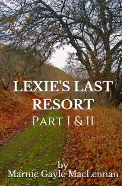 Cover for Marnie Gayle Maclennan · Lexie's Last Resort: Parts I &amp; II (Paperback Book) (2015)