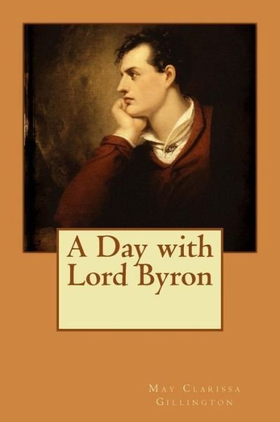 Cover for May Clarissa Gillington · A Day with Lord Byron (Paperback Bog) (2015)
