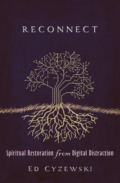 Reconnect Spiritual Restoration from Digital Distraction - Ed Cyzewski - Books - Herald Press - 9781513806365 - June 2, 2020