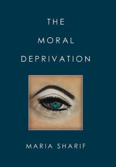 Cover for Maria Sharif · The Moral Deprivation (Hardcover Book) (2016)