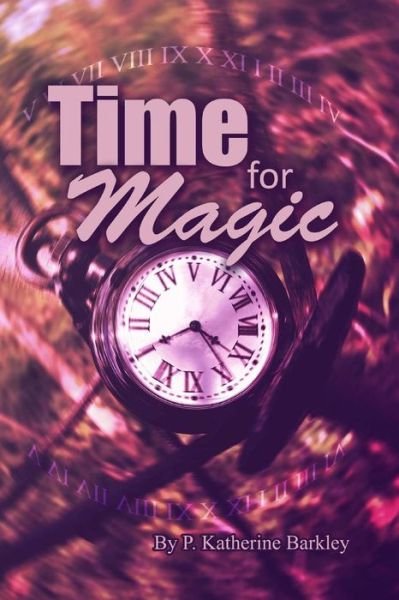 Cover for P Katherine Barkley · Time for Magic (Paperback Book) (2015)