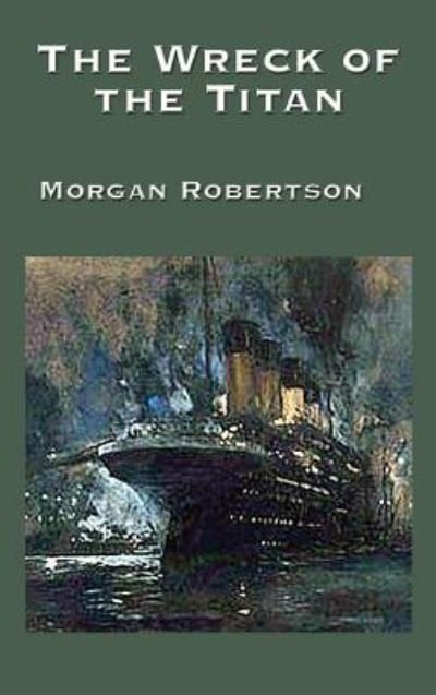 Cover for Morgan Robertson · The Wreck of the Titan (Inbunden Bok) (2018)