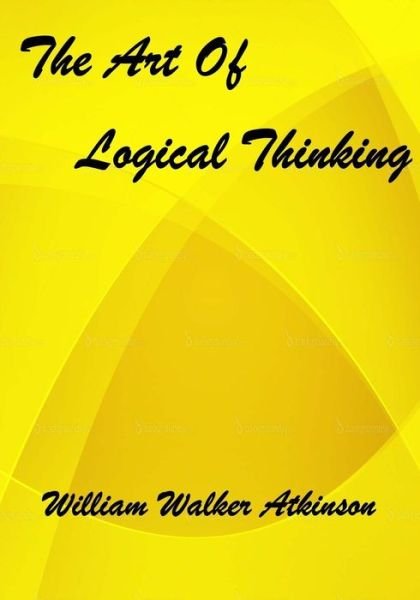 Cover for William Walker Atkinson · The Art of Logical Thinking: : or the Laws of Reasoning (Aura Press) (Paperback Book) (2015)