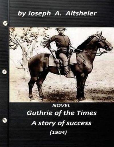 Cover for Joseph A. Altsheler · Guthrie of the Times, a story of success  NOVEL (Paperback Book) (2016)