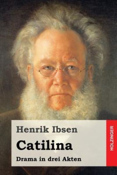 Catilina - Henrik Ibsen - Książki - Createspace Independent Publishing Platf - 9781523649365 - 23 stycznia 2016