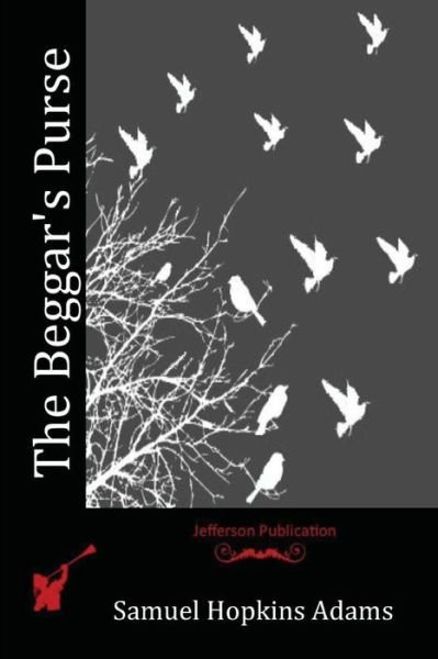 The Beggar's Purse - Samuel Hopkins Adams - Kirjat - Createspace Independent Publishing Platf - 9781523834365 - keskiviikko 13. huhtikuuta 2016
