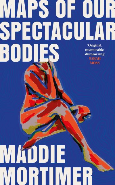 Cover for Maddie Mortimer · Maps of Our Spectacular Bodies (Hardcover Book) (2022)