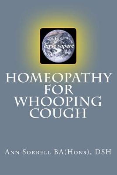 Homeopathy for Whooping Cough - Dsh Ann Sorrell Ba (hons) - Bøger - Createspace Independent Publishing Platf - 9781530115365 - 1. marts 2016