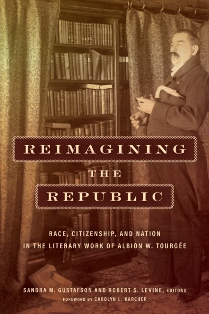 Cover for Robert Levine · Reimagining the Republic: Race, Citizenship, and Nation in the Literary Work of Albion W. Tourgee - Reconstructing America (Gebundenes Buch) (2022)