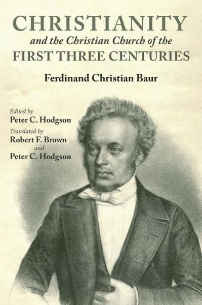Christianity and the Christian Church of the First Three Centuries - Ferdinand Christian Baur - Books - Cascade Books - 9781532632365 - June 14, 2019