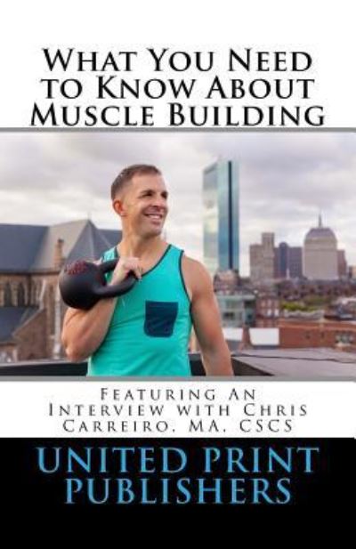 Cover for United Print Publishers · What You Need to Know about Muscle Building (Paperback Book) (2016)