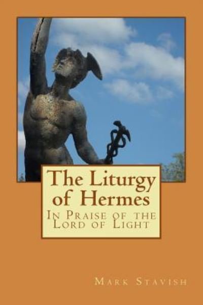 Cover for Mark Stavish · The Liturgy of Hermes - In Praise of the Lord of Light (Taschenbuch) (2016)