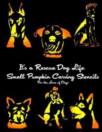 Cover for It's a Rescue Dog Life · It's a Rescue Dog Life SMALL Pumpkin Carving Stencils (Taschenbuch) (2016)
