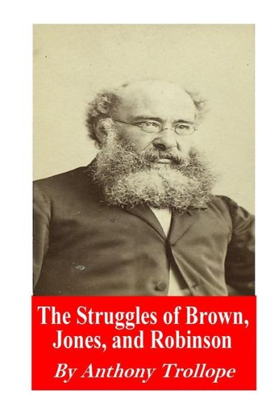 The Struggles of Brown, Jones, and Robinson - Anthony Trollope - Books - Createspace Independent Publishing Platf - 9781541034365 - December 10, 2016