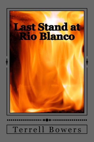 Cover for Terrell L Bowers · Last Stand at Rio Blanco (Paperback Book) (2016)
