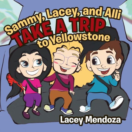 Cover for Lacey Mendoza · Sammy, Lacey, and Alli Take a Trip (Paperback Book) (2017)