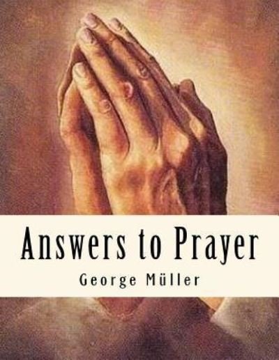 Answers to Prayer - George Muller - Livros - Createspace Independent Publishing Platf - 9781544033365 - 3 de março de 2017