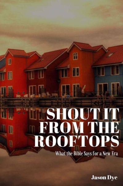 Cover for Jason Dye · Shout It from the Rooftops (Paperback Book) (2017)