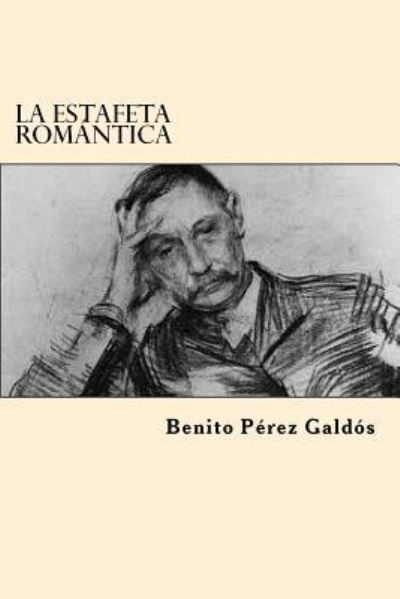 La Estafeta Romantica - Benito Perez Galdos - Książki - Createspace Independent Publishing Platf - 9781546406365 - 1 maja 2017