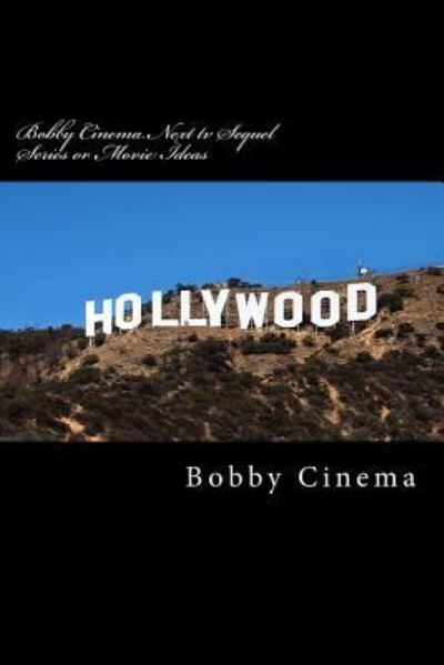 Cover for Bobby Cinema · Bobby Cinema Next tv Sequel Series or Movie Ideas (Paperback Book) (2017)