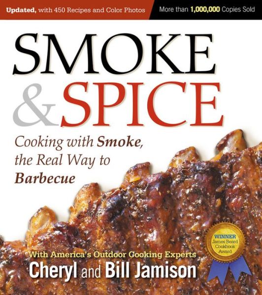 Smoke & Spice, Updated and Expanded 3rd Edition: Cooking With Smoke, the Real Way to Barbecue - Cheryl Jamison - Books - Harvard Common Press,U.S. - 9781558328365 - May 1, 2014