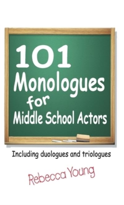 101 Monologues for Middle School Actors - Rebecca Young - Książki - PIONEER DRAMA SERV INC - 9781566082365 - 1 września 2008