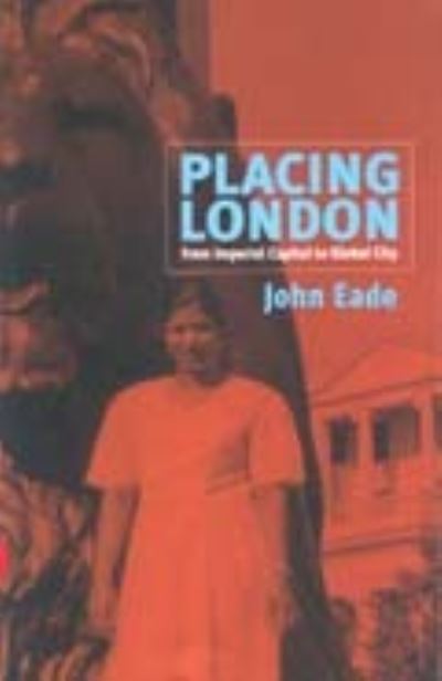 Cover for John Eade · Placing London: from Imperial Capital to Global City (Hardcover Book) [Illustrated edition] (2000)