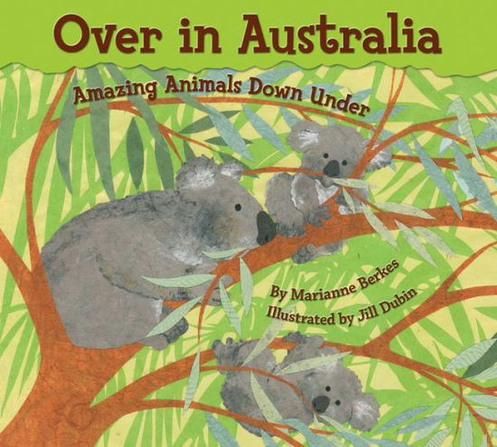 Over in Australia: Amazing Animals Down Under - Marianne Berkes - Kirjat - Dawn Publications,U.S. - 9781584691365 - tiistai 1. maaliskuuta 2011