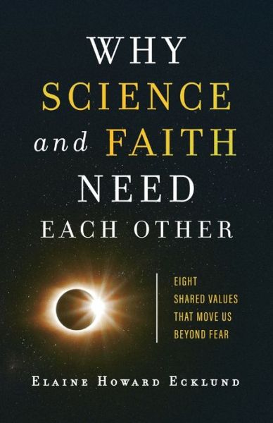 Cover for Elaine Howard Ecklund · Why Science and Faith Need Each Other – Eight Shared Values That Move Us beyond Fear (Paperback Book) (2020)