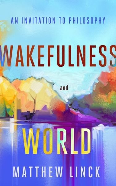 Cover for Matthew Linck · Wakefulness and World: An Invitation to Philosophy (Pocketbok) (2019)