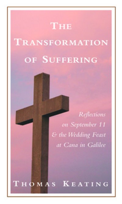 Cover for Keating, Thomas, O.C.S.O. · Transformation of Suffering: Reflections on September 11 &amp; the Wedding Feast at Cana in Galilee (Taschenbuch) (2004)
