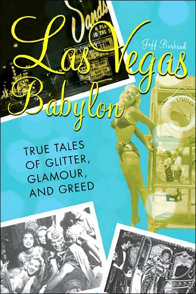 Cover for Jeff Burbank · Las Vegas Babylon: The True Tales of Glitter, Glamour, and Greed (Paperback Book) [Revised edition] (2008)