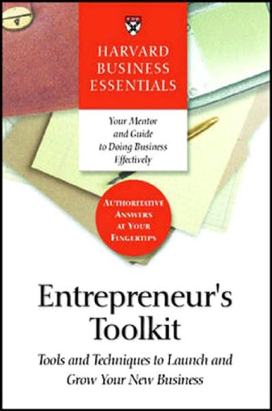 Entrepreneur's Toolkit: Tools and Techniques to Launch and Grow Your New Business - Harvard Business Essentials - Harvard Business School Press - Books - Harvard Business Review Press - 9781591394365 - November 23, 2004