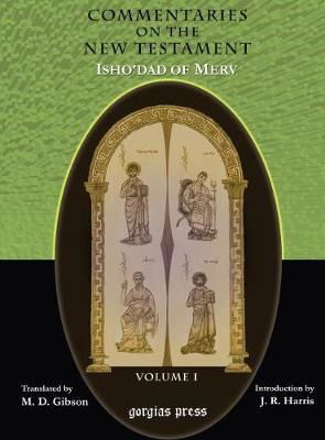 Cover for Margaret Gibson · The Commentaries on the New Testament of Isho'dad of Merv (Vol 1): Edited and Translated by Margaret Dunlop Gibson; Introduction by James Rendel Harris (Hardcover Book) (2005)