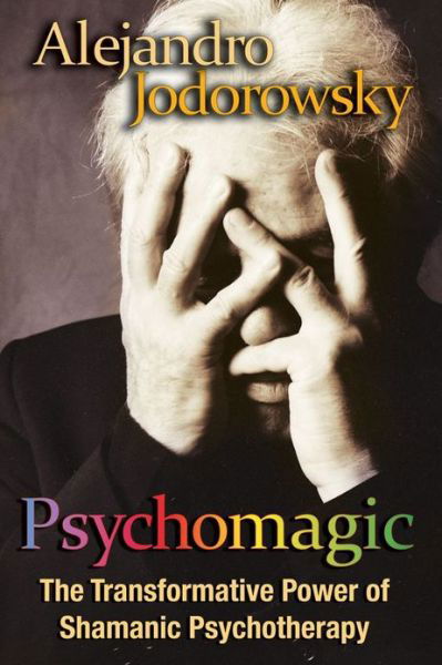 Cover for Alejandro Jodorowsky · Psychomagic: The Transformative Power of Shamanic Psychotherapy (Pocketbok) (2010)