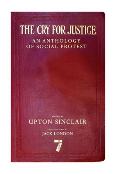 The Cry for Justice: An Anthology of Social Protest - Upton Sinclair - Books - Seven Stories Press,U.S. - 9781609808365 - January 28, 2020