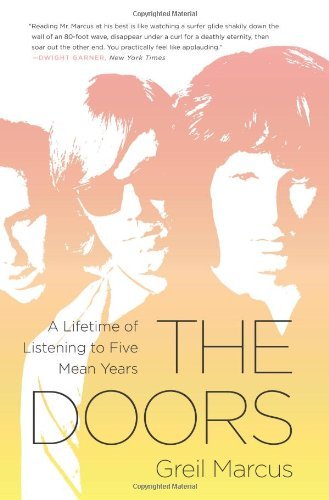 Cover for Greil Marcus · The Doors: A Lifetime of Listening to Five Mean Years (Paperback Book) [First Trade Paper edition] (2013)