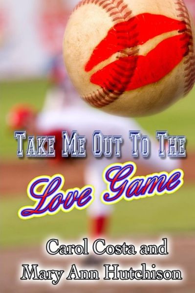 Cover for Mary Ann Hutchison · Take Me Out to the Love Game (Paperback Book) (2016)