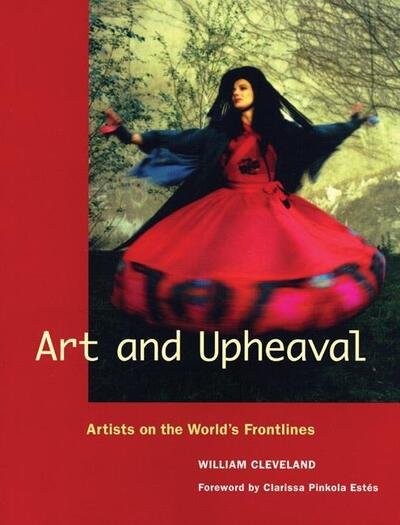 Cover for William Cleveland · Art and Upheaval: Artists on the World's Frontlines (Hardcover Book) (2008)