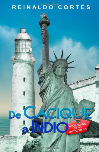 Cover for Reinaldo Cortés · De Cacique a Indio. Vivencias De Un Emigrante (Paperback Book) [Spanish edition] (2014)