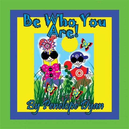 Be Who You Are! - Dyan Penelope D Dyan - Libros - Bellissima Publishing - 9781614774365 - 16 de diciembre de 2019