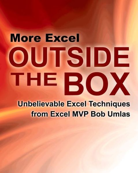 More Excel Outside the Box: Unbelievable Excel Techniques from Excel MVP Bob Umlas - Bob Umlas - Books - Holy Macro! Books - 9781615470365 - July 1, 2015