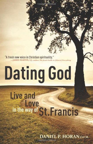 Cover for Daniel P. Horan O.f.m. · Dating God: Live and Love in the Way of St. Francis (Paperback Book) (2012)