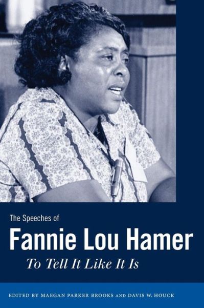 The Speeches of Fannie Lou Hamer: to Tell It Like It is - Maegan Parker Brooks - Books - University Press of Mississippi - 9781617038365 - March 18, 2013